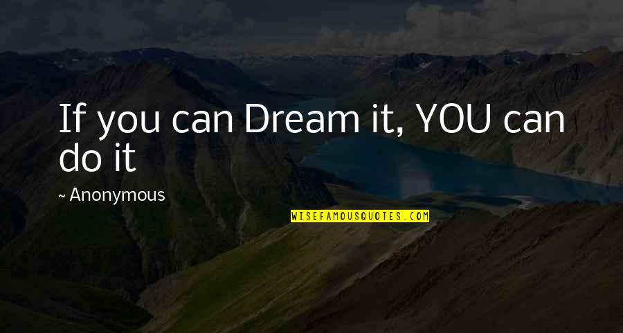 If You Dream It Quotes By Anonymous: If you can Dream it, YOU can do