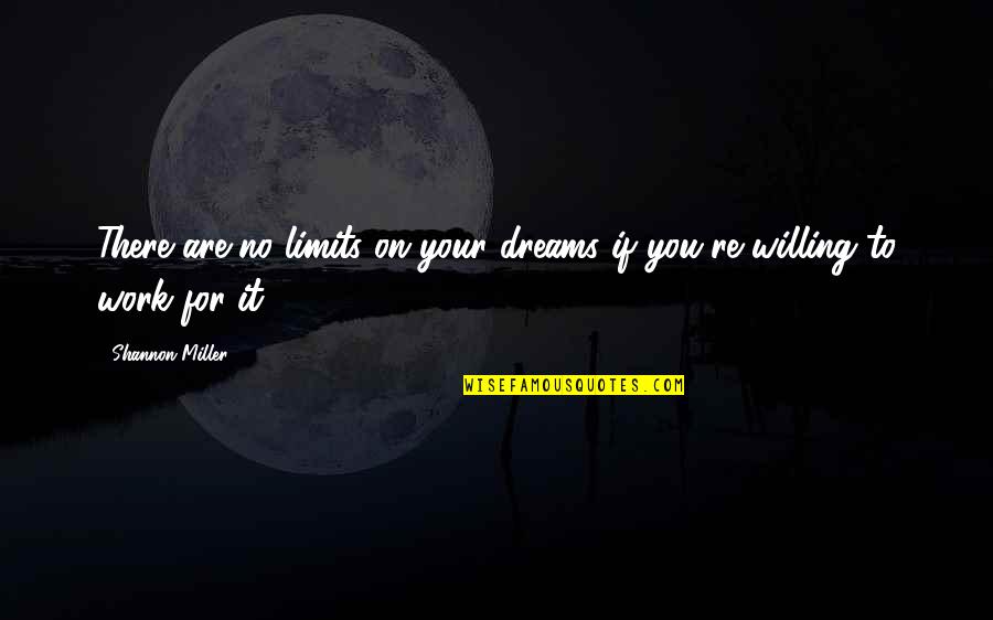 If You Dream It Quotes By Shannon Miller: There are no limits on your dreams if