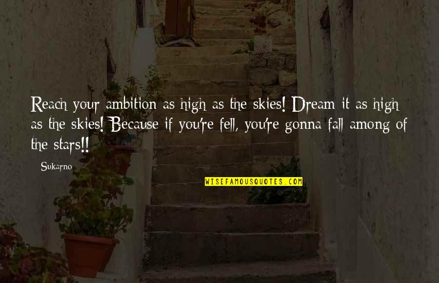 If You Dream It Quotes By Sukarno: Reach your ambition as high as the skies!