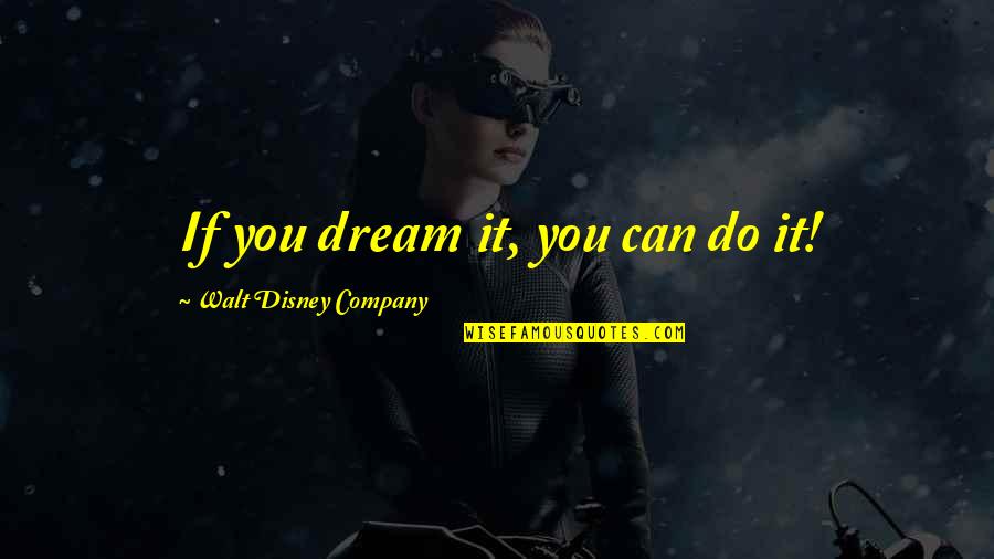 If You Dream It Quotes By Walt Disney Company: If you dream it, you can do it!