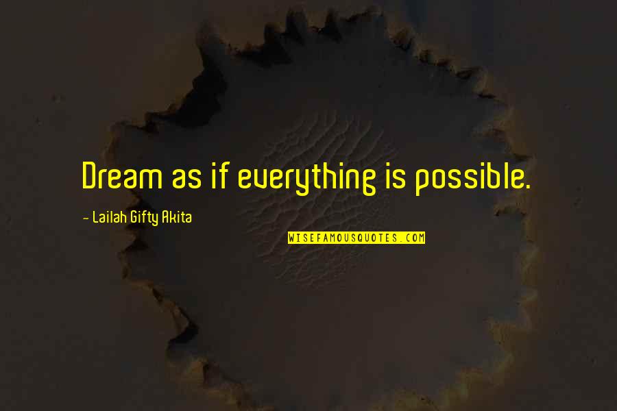 If You Dream Quotes By Lailah Gifty Akita: Dream as if everything is possible.