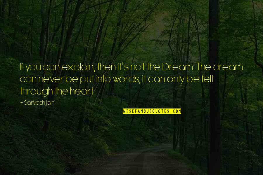 If You Dream Quotes By Sarvesh Jain: If you can explain, then it's not the