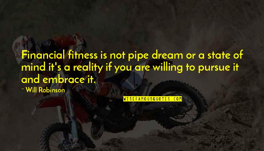 If You Dream Quotes By Will Robinson: Financial fitness is not pipe dream or a