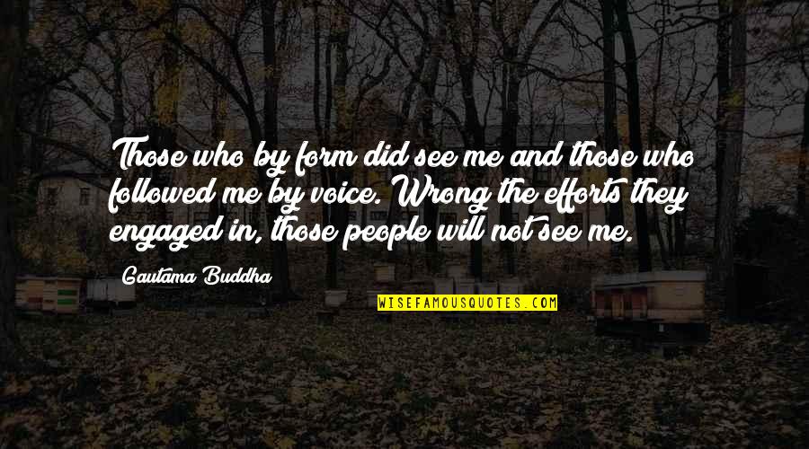 If You Ever Did Me Wrong Quotes By Gautama Buddha: Those who by form did see me and