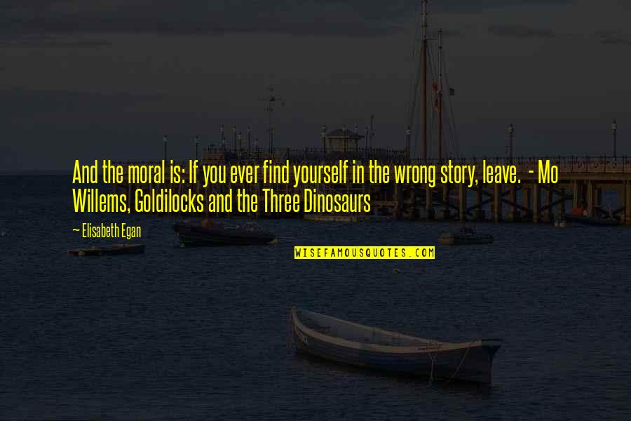 If You Ever Find Yourself Quotes By Elisabeth Egan: And the moral is: If you ever find If You Ever Find Yourself Quotes By Elisabeth Egan: And the moral is: If you ever find