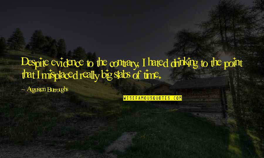 If You Fail Get Back Up Quotes By Augusten Burroughs: Despite evidence to the contrary, I hated drinking If You Fail Get Back Up Quotes By Augusten Burroughs: Despite evidence to the contrary, I hated drinking