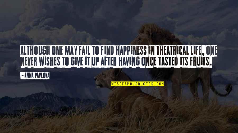 If You Fail Never Give Up Quotes By Anna Pavlova: Although one may fail to find happiness in