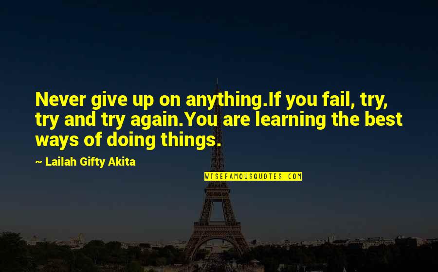 If You Fail Never Give Up Quotes By Lailah Gifty Akita: Never give up on anything.If you fail, try,