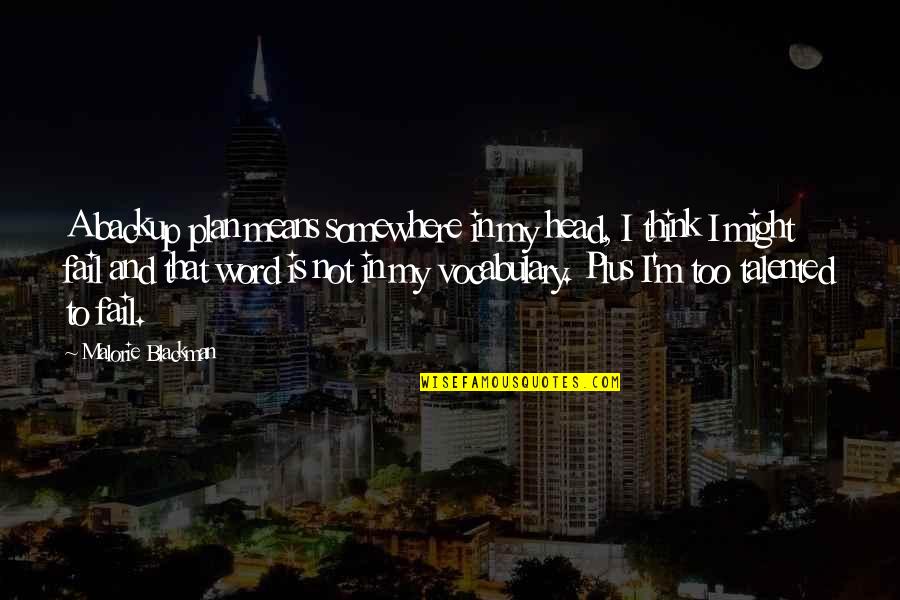 If You Fail To Plan You Plan To Fail Quotes By Malorie Blackman: A backup plan means somewhere in my head, If You Fail To Plan You Plan To Fail Quotes By Malorie Blackman: A backup plan means somewhere in my head,