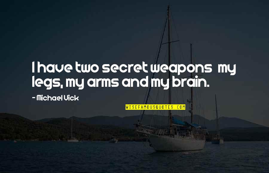 If You Fail Try Try Again Quote Quotes By Michael Vick: I have two secret weapons my legs, my If You Fail Try Try Again Quote Quotes By Michael Vick: I have two secret weapons my legs, my