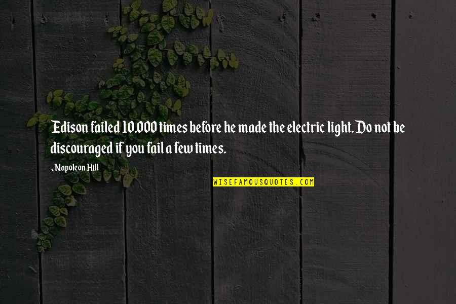 If You Failed Quotes By Napoleon Hill: Edison failed 10,000 times before he made the