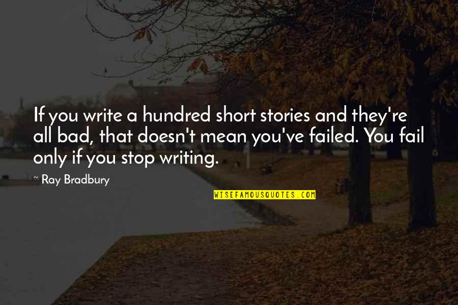 If You Failed Quotes By Ray Bradbury: If you write a hundred short stories and