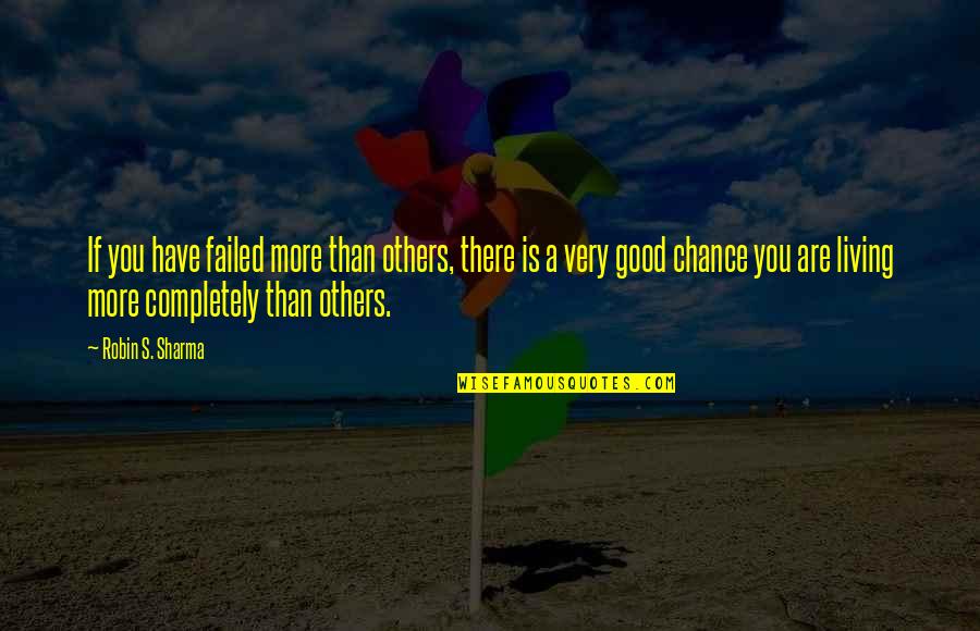 If You Failed Quotes By Robin S. Sharma: If you have failed more than others, there