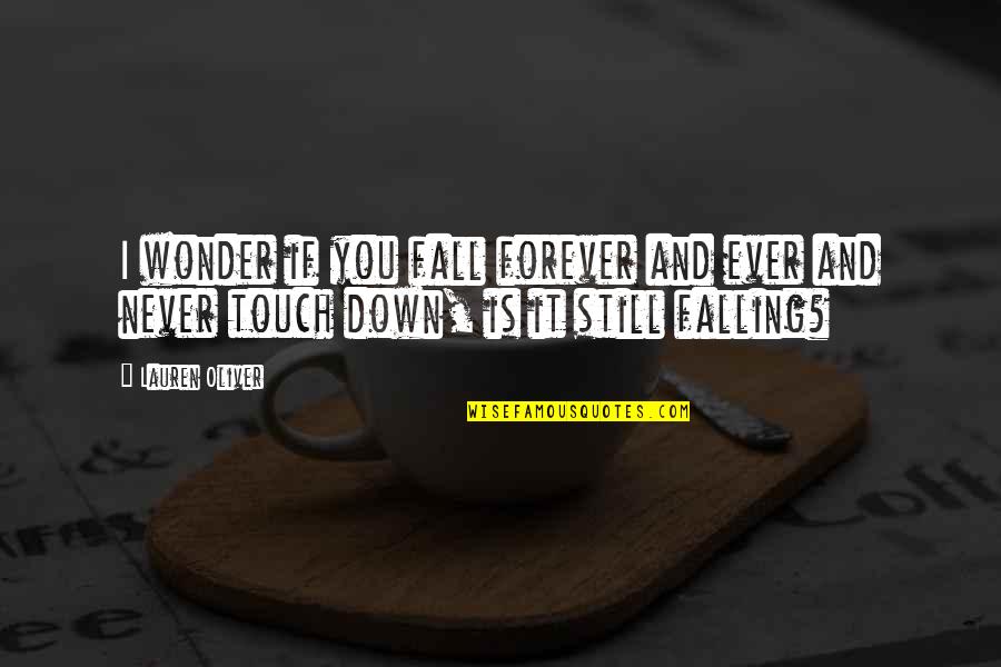If You Fall Down Quotes By Lauren Oliver: I wonder if you fall forever and ever