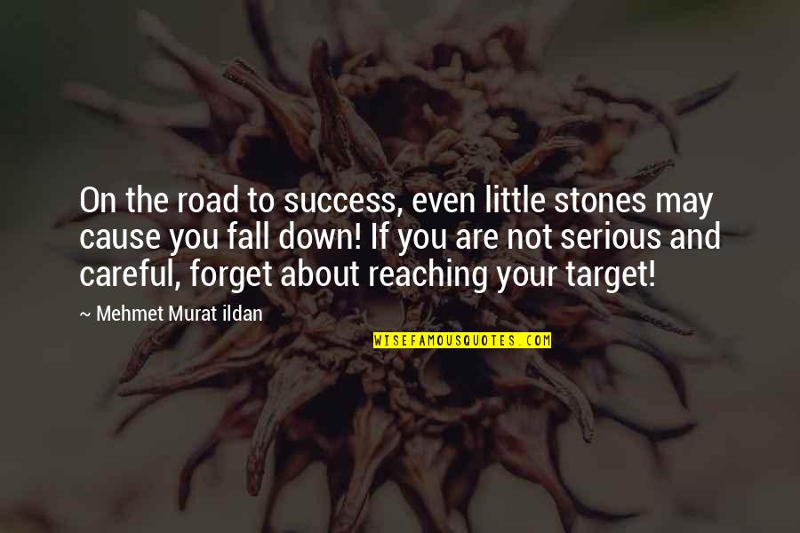 If You Fall Down Quotes By Mehmet Murat Ildan: On the road to success, even little stones