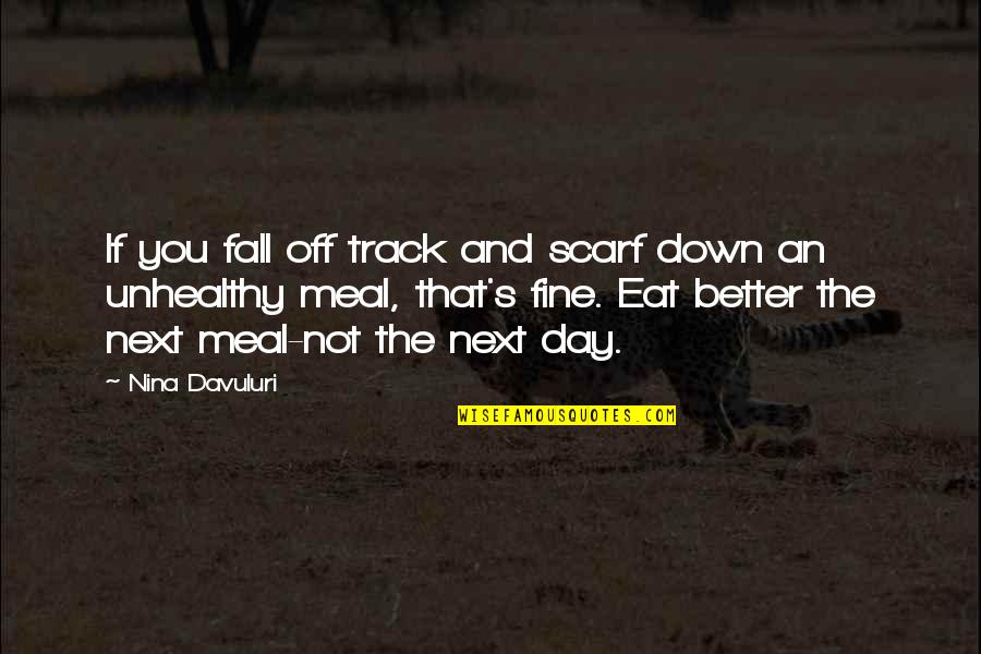 If You Fall Down Quotes By Nina Davuluri: If you fall off track and scarf down