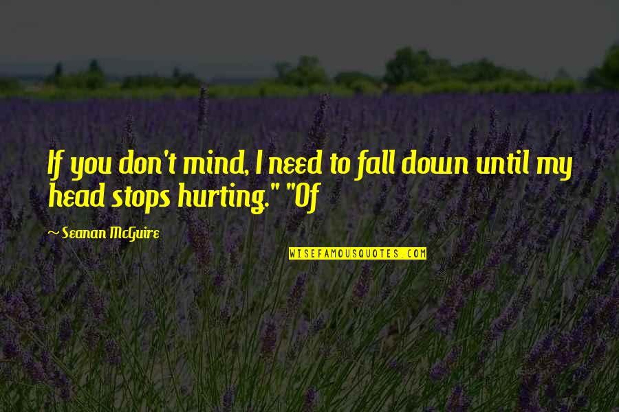 If You Fall Down Quotes By Seanan McGuire: If you don't mind, I need to fall