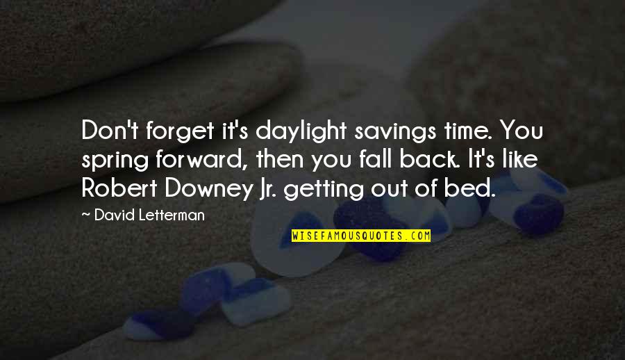 If You Fall Fall Forward Quotes By David Letterman: Don't forget it's daylight savings time. You spring