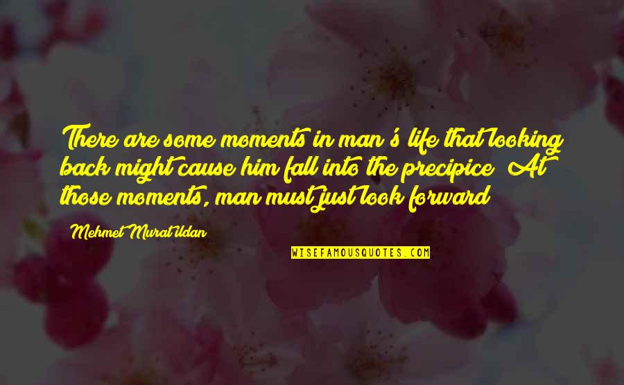 If You Fall Fall Forward Quotes By Mehmet Murat Ildan: There are some moments in man's life that