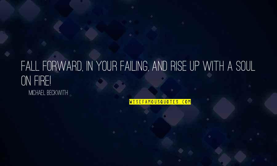 If You Fall Fall Forward Quotes By Michael Beckwith: Fall forward, in your failing, and rise up