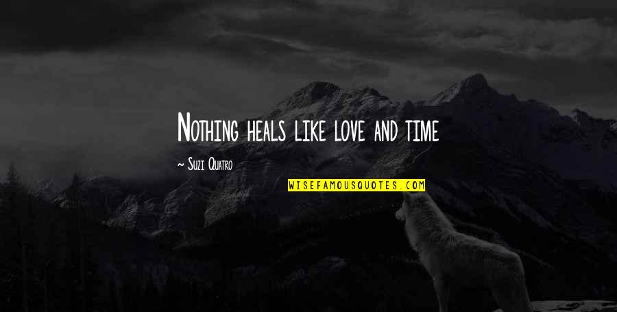 If You Fall Fall Forward Quotes By Suzi Quatro: Nothing heals like love and time