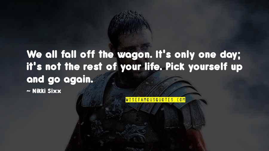 If You Fall Pick Yourself Up Quotes By Nikki Sixx: We all fall off the wagon. It's only