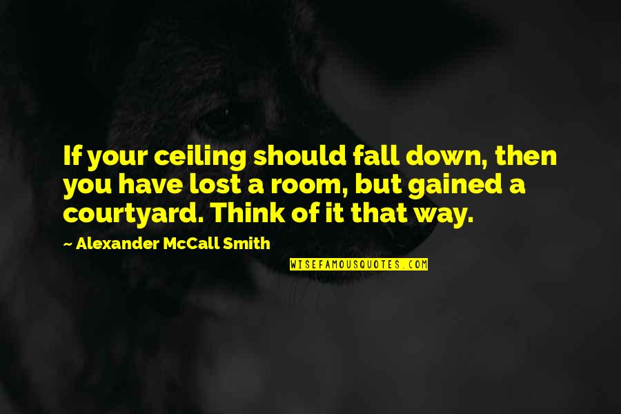 If You Fall Quotes By Alexander McCall Smith: If your ceiling should fall down, then you
