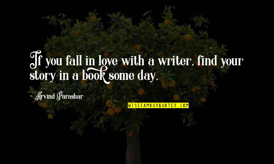 If You Fall Quotes By Arvind Parashar: If you fall in love with a writer,