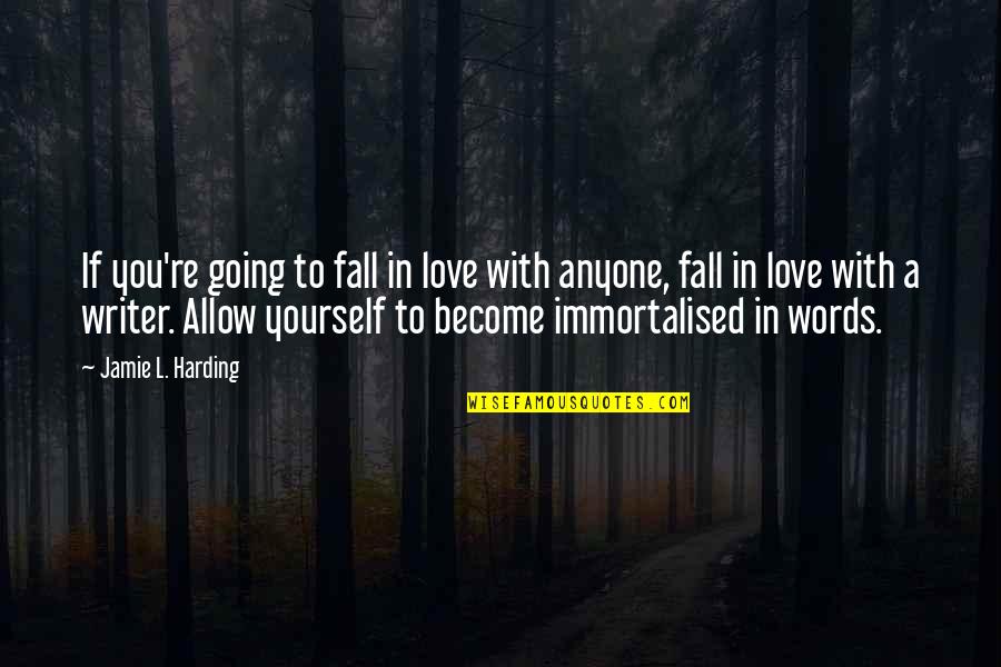 If You Fall Quotes By Jamie L. Harding: If you're going to fall in love with