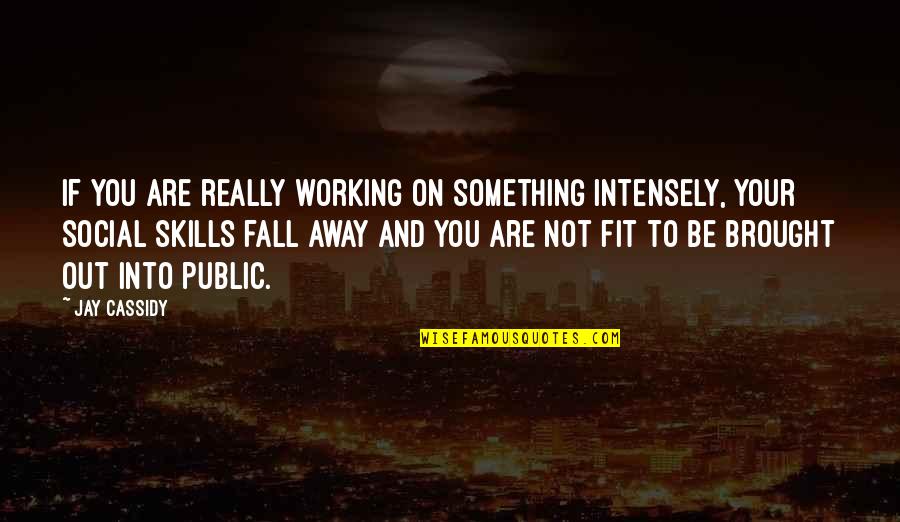 If You Fall Quotes By Jay Cassidy: If you are really working on something intensely,