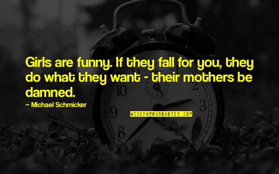 If You Fall Quotes By Michael Schmicker: Girls are funny. If they fall for you,
