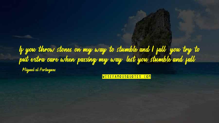 If You Fall Quotes By Miguel El Portugues: If you throw stones on my way to