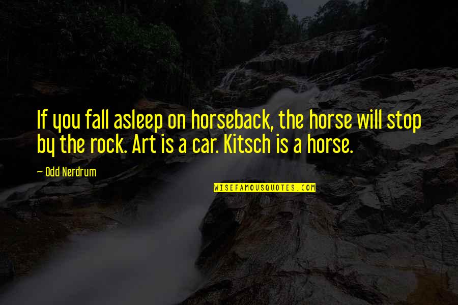 If You Fall Quotes By Odd Nerdrum: If you fall asleep on horseback, the horse