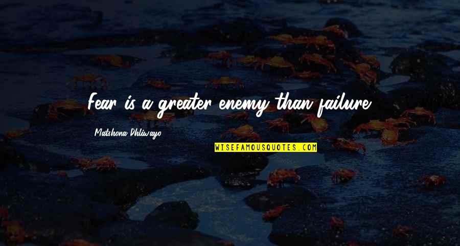If You Fear Failure Quotes By Matshona Dhliwayo: Fear is a greater enemy than failure.
