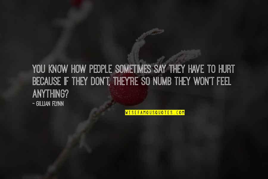If You Feel Hurt Quotes By Gillian Flynn: You know how people sometimes say they have