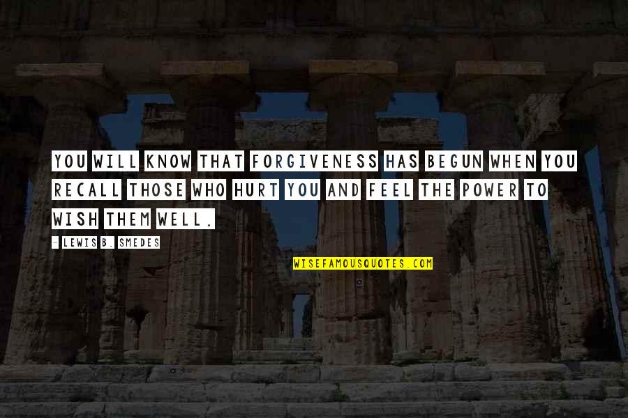 If You Feel Hurt Quotes By Lewis B. Smedes: You will know that forgiveness has begun when
