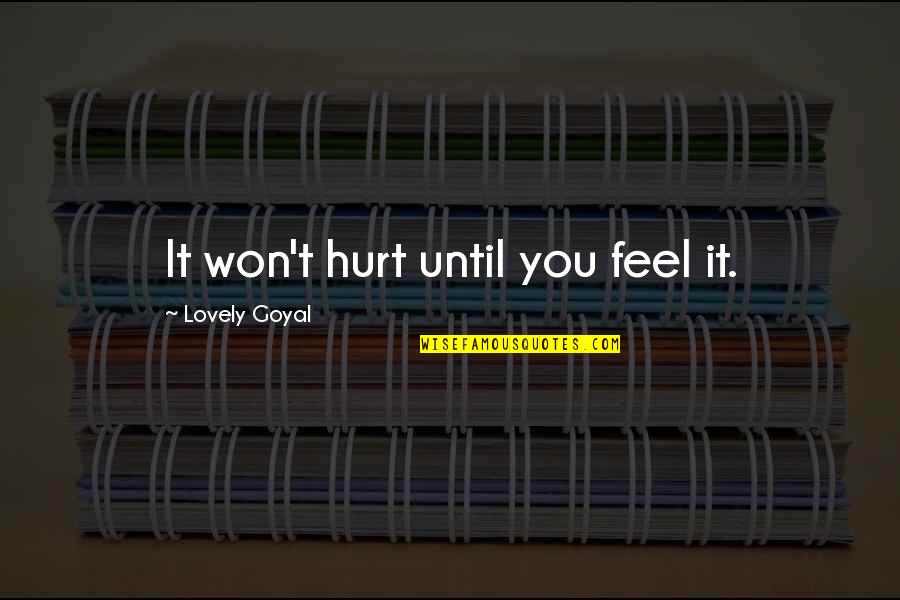 If You Feel Hurt Quotes By Lovely Goyal: It won't hurt until you feel it.