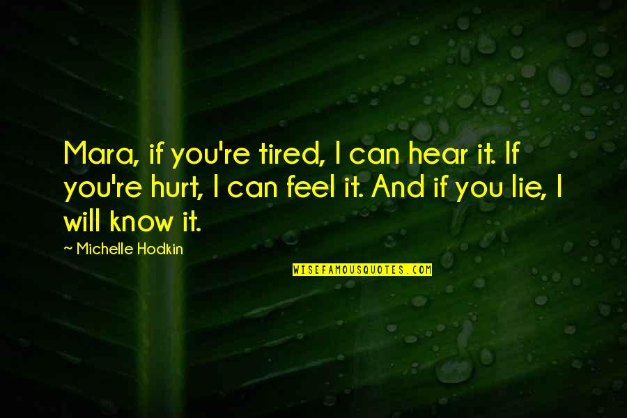 If You Feel Hurt Quotes By Michelle Hodkin: Mara, if you're tired, I can hear it.