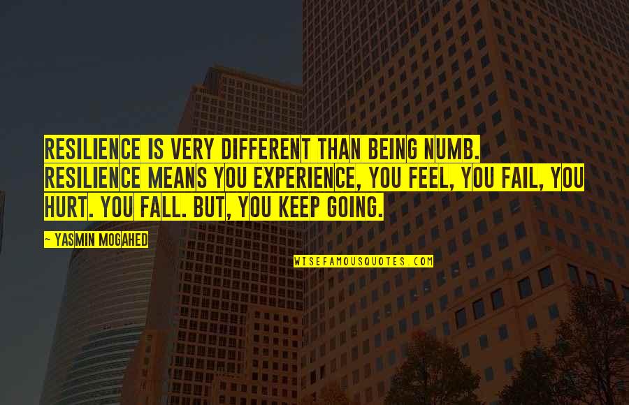 If You Feel Hurt Quotes By Yasmin Mogahed: Resilience is very different than being numb. Resilience