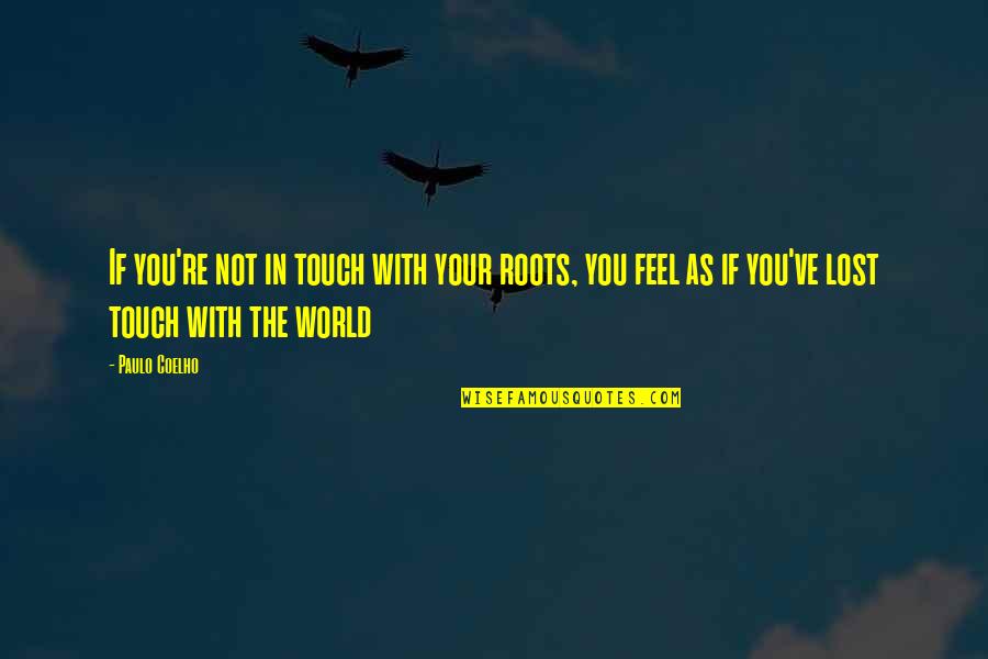 If You Feel Lost Quotes By Paulo Coelho: If you're not in touch with your roots,