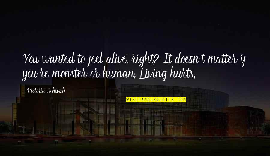If You Feel Pain Quotes By Victoria Schwab: You wanted to feel alive, right? It doesn't If You Feel Pain Quotes By Victoria Schwab: You wanted to feel alive, right? It doesn't