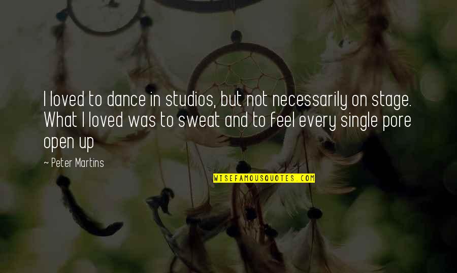If You Feel Single Quotes By Peter Martins: I loved to dance in studios, but not
