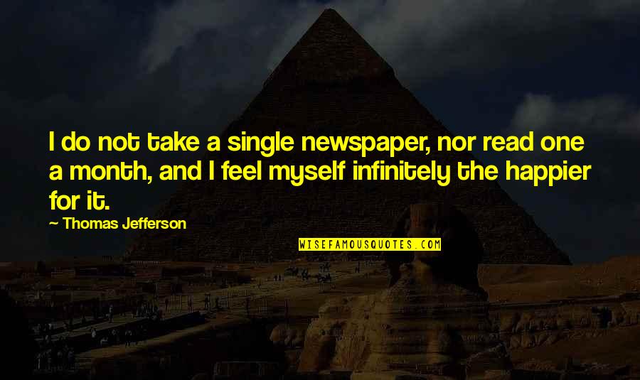 If You Feel Single Quotes By Thomas Jefferson: I do not take a single newspaper, nor