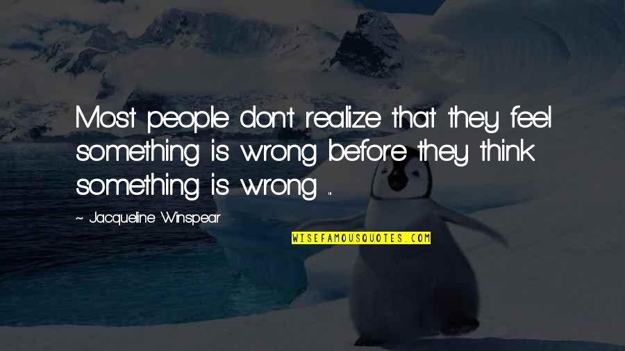 If You Feel Something Is Wrong Quotes By Jacqueline Winspear: Most people don't realize that they feel something