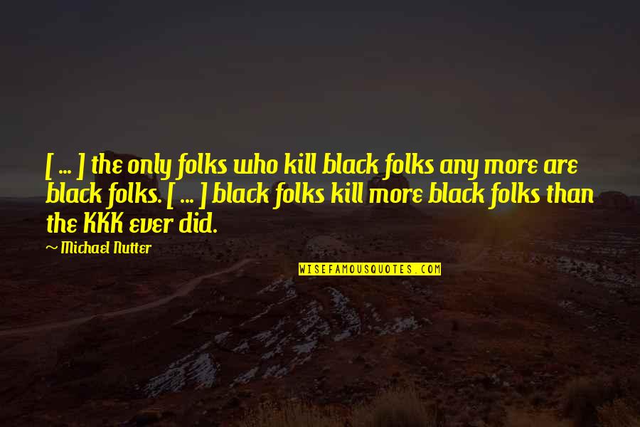 If You Find A Good Boy Quotes By Michael Nutter: [ ... ] the only folks who kill