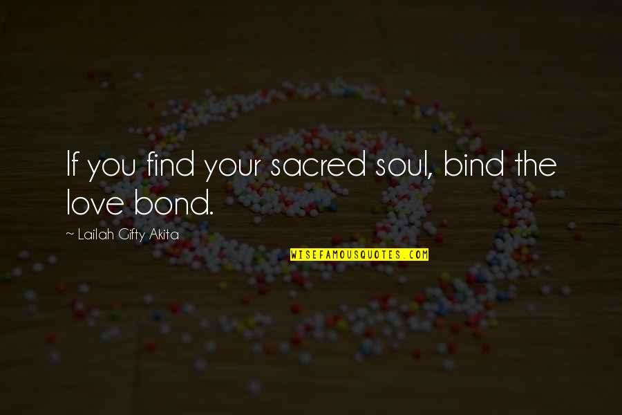 If You Find Love Quotes By Lailah Gifty Akita: If you find your sacred soul, bind the
