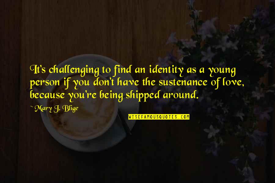 If You Find Love Quotes By Mary J. Blige: It's challenging to find an identity as a