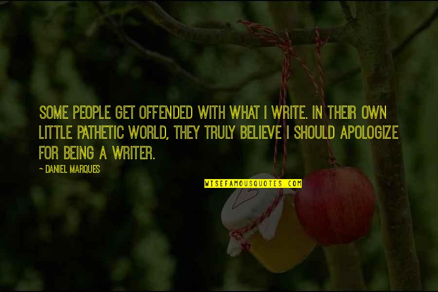 If You Get Offended Quotes By Daniel Marques: Some people get offended with what I write.