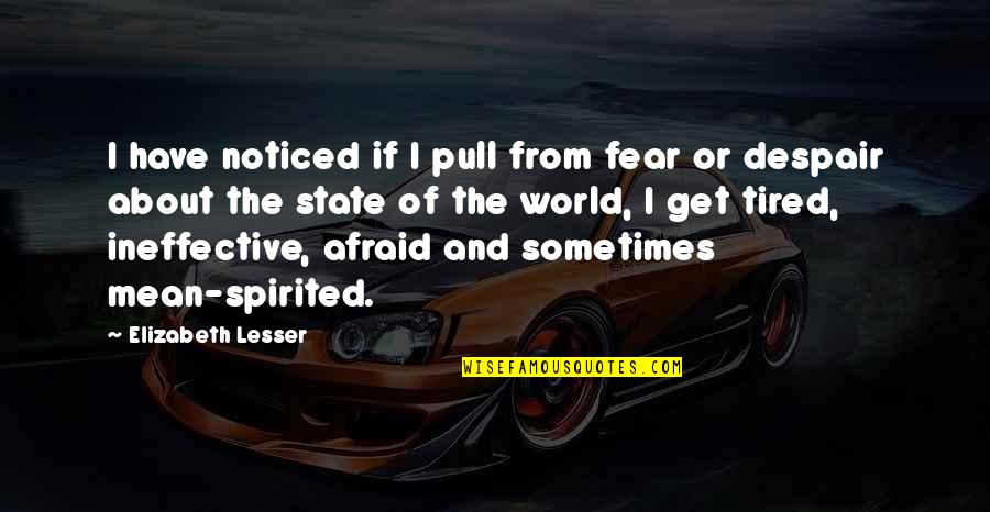 If You Get Tired Quotes By Elizabeth Lesser: I have noticed if I pull from fear