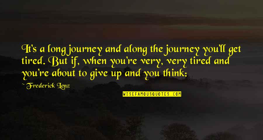 If You Get Tired Quotes By Frederick Lenz: It's a long journey and along the journey